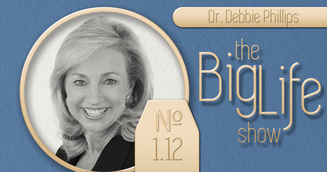 Big Life №-1.12 Dr. Debbie Phillips